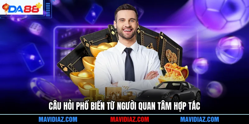 Câu hỏi phổ biến từ người quan tâm hợp tác