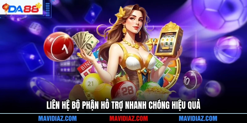 Liên hệ bộ phận hỗ trợ nhanh chóng hiệu quả