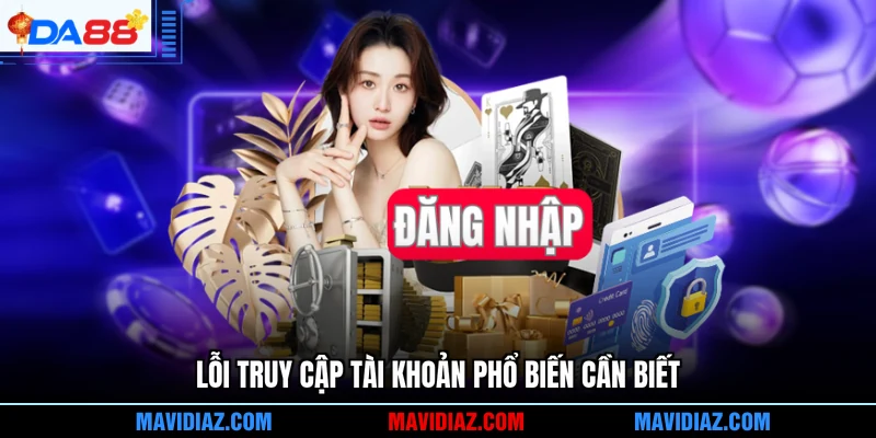 Lỗi truy cập tài khoản phổ biến cần biết