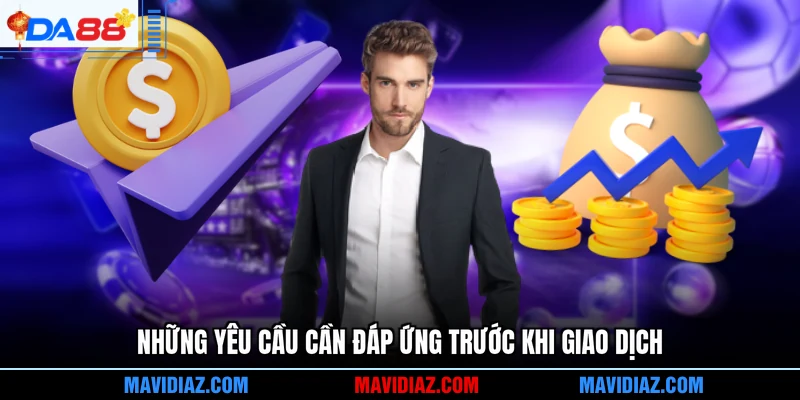 Những yêu cầu cần đáp ứng trước khi giao dịch