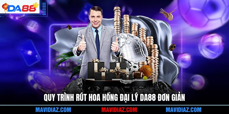 Quy trình rút hoa hồng đại lý DA88 đơn giản