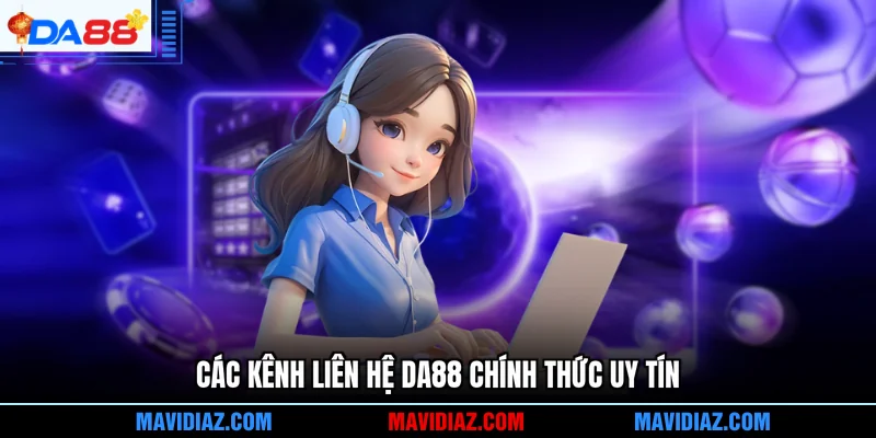 Các kênh liên hệ DA88 chính thức uy tín