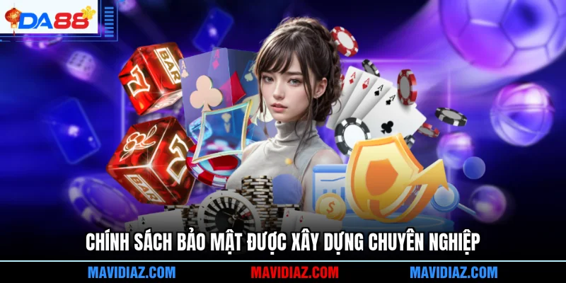 Chính sách bảo mật được xây dựng chuyên nghiệp