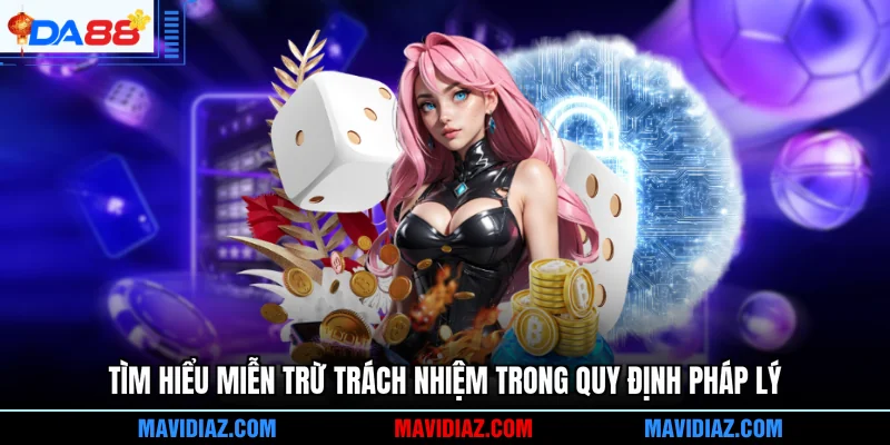 Tìm hiểu miễn trừ trách nhiệm trong quy định pháp lý
