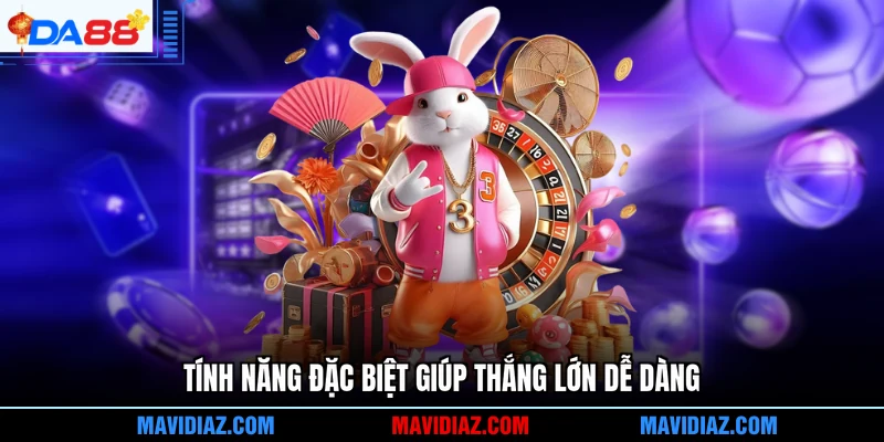 Tính năng đặc biệt giúp thắng lớn dễ dàng